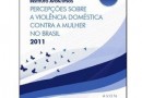 Pesquisa Instituto Avon / IPSOS – percepção sobre a violência doméstica contra a mulher no Brasil 2011