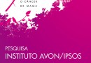 Pesquisa Instituto Avon / Data Popular – percepção sobre o câncer de mama
