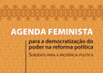 Agenda Feminista para a democratização do poder na reforma política – Subsídios para a incidência política